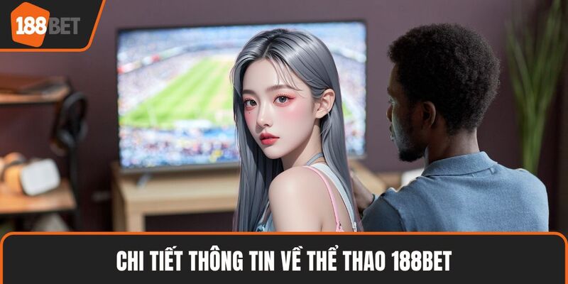 Chi tiết thông tin về thể thao 188BET