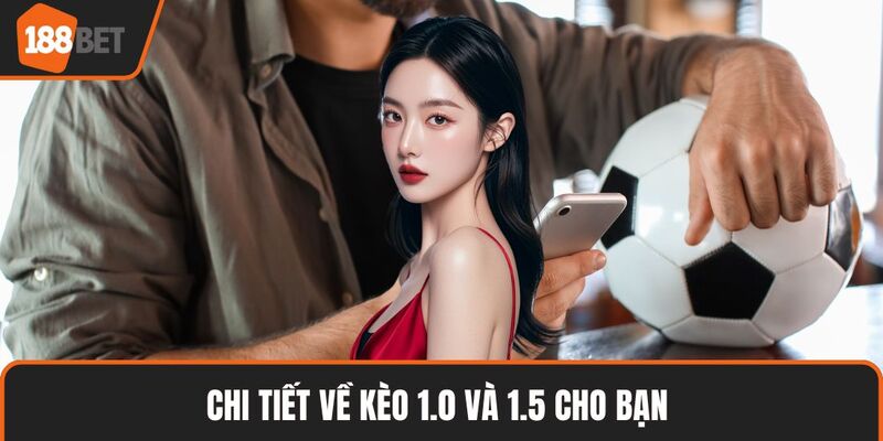 Tài Xỉu Hiệp Phụ – Cách Chơi & Bí Quyết Thắng Kèo Bóng 3 Chi tiết về kèo 1.0 và 1.5 cho bạn