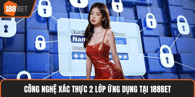 Công nghệ xác thực 2 lớp ứng dụng tại 188BET