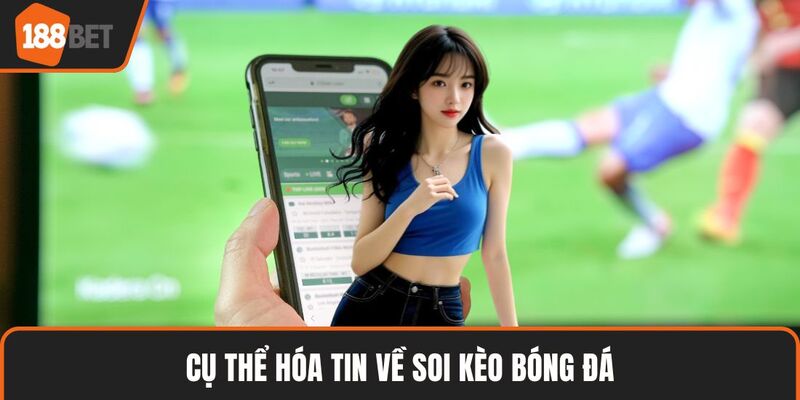 Soi Kèo Bóng Đá Chuẩn Xác Và Bí Kíp Đặt Cược Thắng Lớn 2 Cụ thể hóa tin về soi kèo bóng đá