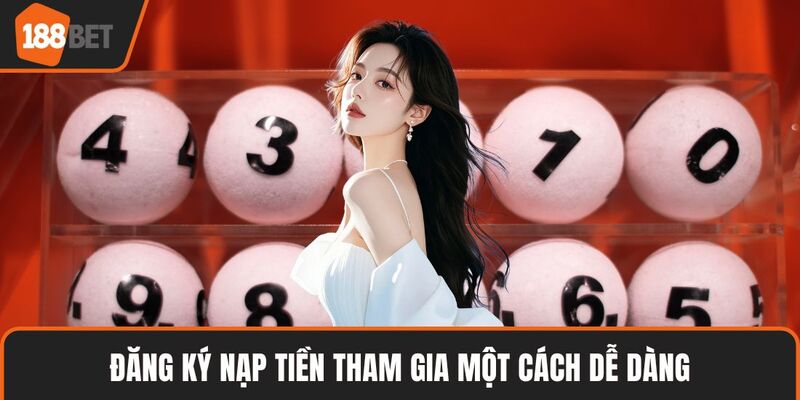 Xổ Số Miền Nam 188BET – Giải Trí Hấp Dẫn Và Thú Vị 3 Đăng ký nạp tiền tham gia một cách dễ dàng