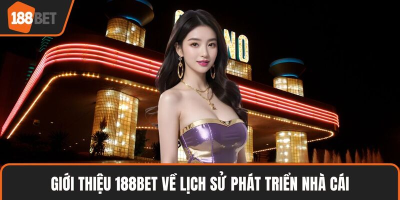 Giới Thiệu 188BET Chi Tiết Với Dịch Vụ Và Game Hot Nhất 1 Giới thiệu 188BET về lịch sử phát triển nhà cái