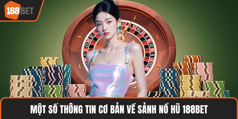 Một số thông tin cơ bản về sảnh nổ hũ 188BET