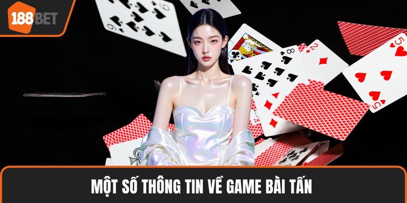 Bài Tấn – Hướng Dẫn Luật Chơi Và Bí Kíp Thắng Lớn 2 Một số thông tin về game bài Tấn