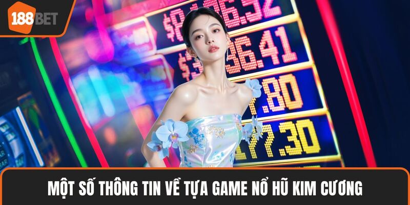 Nổ Hũ Kim Cương - Giải Trí Đỉnh Cao, Săn Jackpot Dễ Dàng Năm 2025 2 Một số thông tin về tựa game nổ hũ Kim Cương