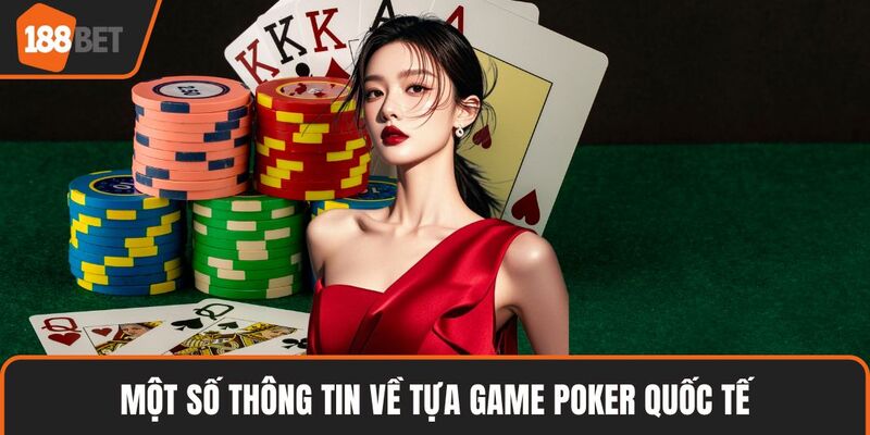 Poker Quốc Tế – Hành Trình Chinh Phục Trí Tuệ Và Cơ Hội Vàng 2 Một số thông tin về tựa game poker quốc tế