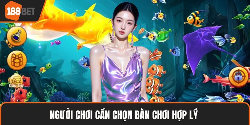 Người chơi cần chọn bàn chơi hợp lý 