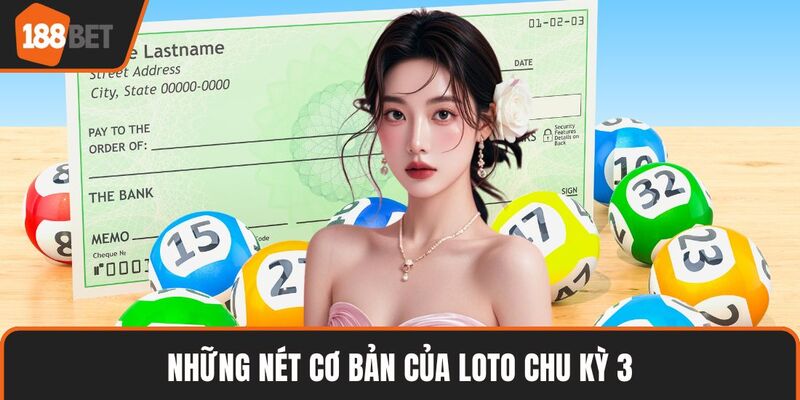 Loto Cặp Ngày Là Gì? Bí Quyết Soi Cầu Chuẩn Xác Tại XSMB 3 Những nét cơ bản của loto chu kỳ 3