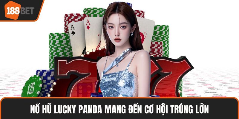 Nổ Hũ Lucky Panda mang đến cơ hội trúng lớn