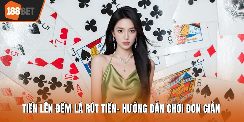 Tiến Lên Đếm Lá Rút Tiền
