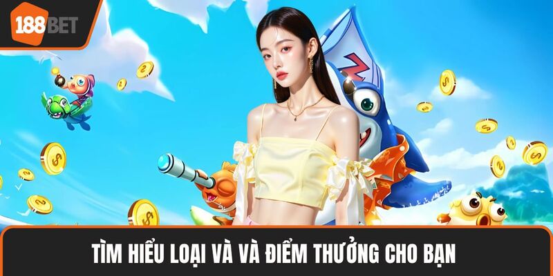 Tìm hiểu loại và và điểm thưởng cho bạn 